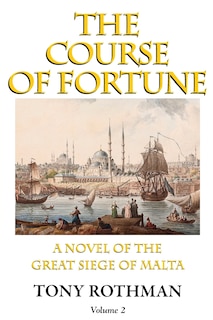Couverture_The Course of Fortune-A Novel of the Great Siege of Malta Vol. 2
