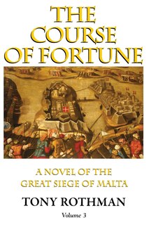 Front cover_The Course of Fortune-A Novel of the Great Siege of Malta Vol. 3