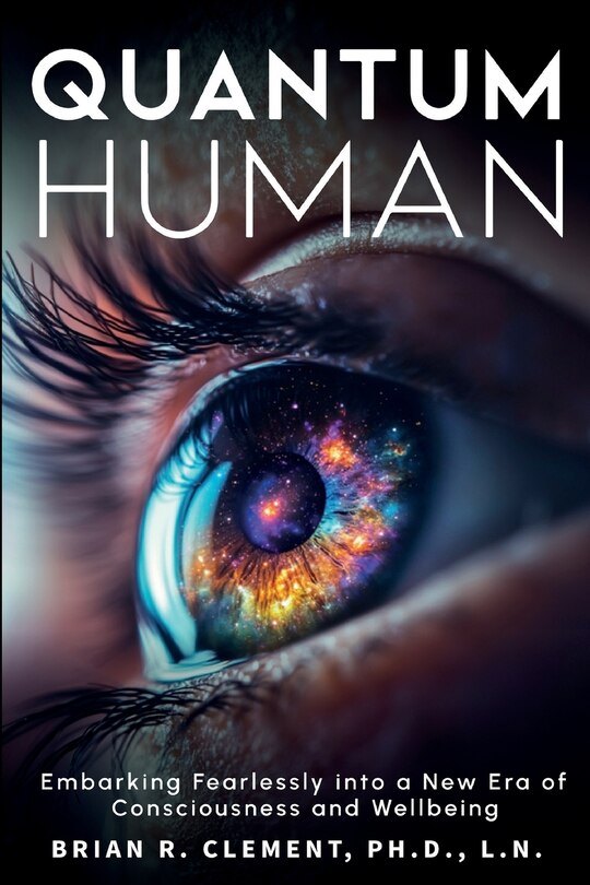 Front cover_Quantum Human-Embarking Fearlessly Into A New Era Of Consciousness and Wellbeing