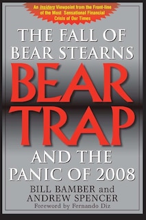 Front cover_Bear Trap, The Fall of Bear Stearns and the Panic of 2008