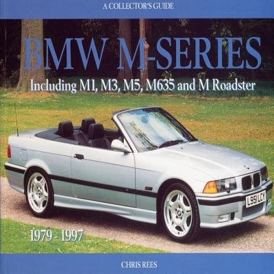 BMW M-Series: A Collector's Guide: Including M1, M3, M5, M635 and M Roadster