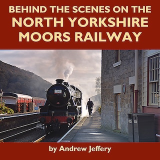 Couverture_Behind the Scenes on the North Yorkshire Moors Railway