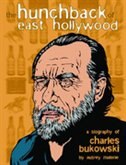 The Hunchback of East Hollywood: A Biography of Charles Bukowski