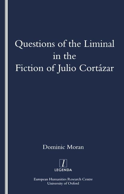 Front cover_Questions Of The Liminal In The Fiction Of Julio Cortazar