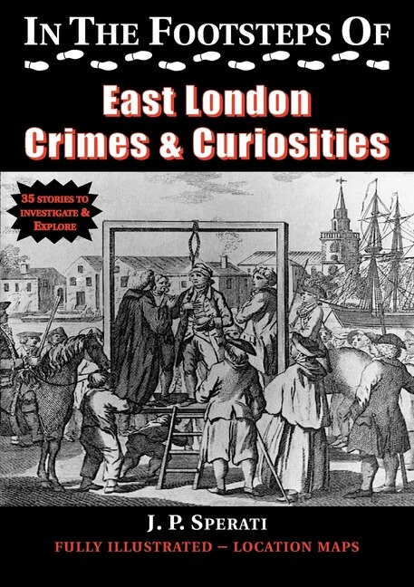 Front cover_In the Footsteps of East London Crimes & Curiosities