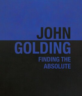 John Golding: Finding The Absolute