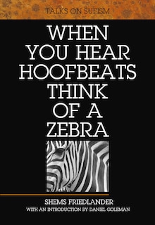 When You Hear Hoofbeats Think Of A Zebra: Talks On Sufism