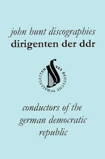 Couverture_Dirigenten Der Ddr. Conductors of the German Democratic Republic. 5 Discographies. Otmar Suitner, Herbert Kegel, Heinz Rogner (Rogner), Heinz Bongartz