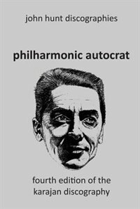 Couverture_Philharmonic Autocrat the Discography of Herbert von Karajan (1908-1989). 4th edition.