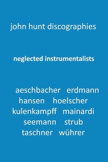 Couverture_Neglected Instrumentalists - Adrian Aeschbacher, Eduard Erdmann, Conrad Hansen, Ludwig Hoelscher, Georg Kulenkampff, Enrico Mainardi, Carl Seemann, Max Strub, Gerhard Taschner, Friedrich Wührer