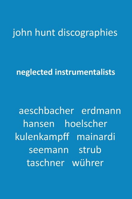 Couverture_Neglected Instrumentalists - Adrian Aeschbacher, Eduard Erdmann, Conrad Hansen, Ludwig Hoelscher, Georg Kulenkampff, Enrico Mainardi, Carl Seemann, Max Strub, Gerhard Taschner, Friedrich Wührer