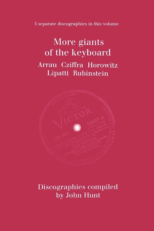 Couverture_More Giants of the Keyboard. 5 Discographies. Claudio Arrau, Gyorgy Cziffra, Vladimir Horowitz, Dinu Lipatti, Artur Rubinstein. [1998].