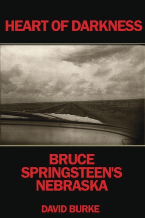 Heart of Darkness: Bruce Springsteen's Nebraska