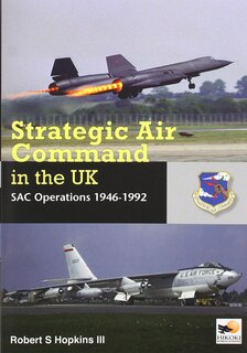 Strategic Air Command In The Uk: Sac Operations 1946-1992