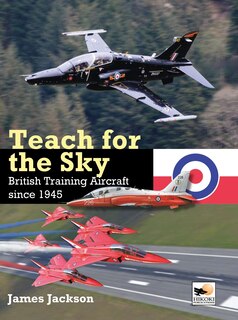 Teach For The Sky: British Training Aircraft Since 1945