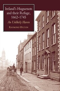Front cover_Ireland's Huguenots And Their Refuge, 1662-1745