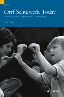 Orff Schulwerk Today: Nurturing Musical Expression and Understanding
