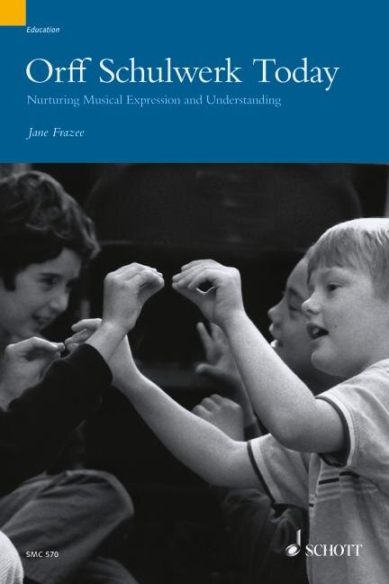 Orff Schulwerk Today: Nurturing Musical Expression and Understanding