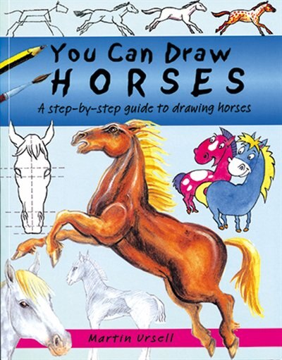 You Can Draw Horses: A Step-by-step Guide To Drawing Horses