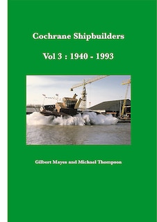 Cochrane Shipbuilders: Volume 3 - 1940-1993