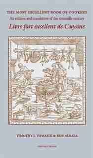 The Most Excellent Book Of Cookery by Ken Albala