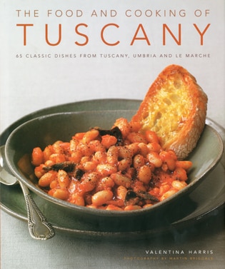 The Food and Cooking of Tuscany: Classic Dishes from Tuscany, Umbria and La Marche