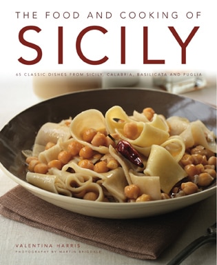 The Food and Cooking of Sicily: 65 classic dishes from Sicily, Calabria, Basilicata and Puglia