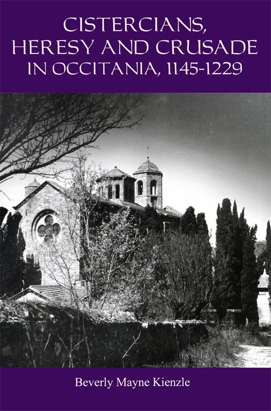 Front cover_Cistercians, Heresy and Crusade in Occitania, 1145-1229