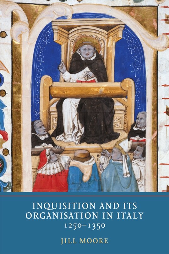 Front cover_Inquisition and its Organisation in Italy, 1250-1350