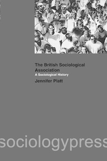 Front cover_A Sociological History Of The British Sociological Association