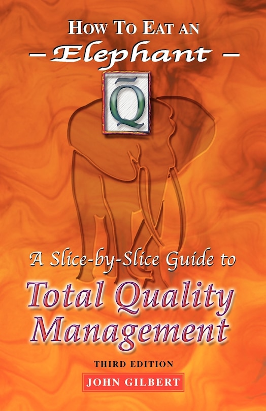 How to Eat an Elephant: A Slice-By-Slice Guide to Total Quality Management - Third Edition