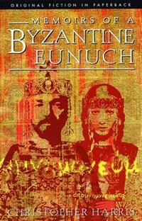 Memoirs of a Byzantine Eunuch: Original Fiction in Paperback