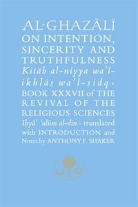 Al-ghazali On Intention, Sincerity And Truthfulness