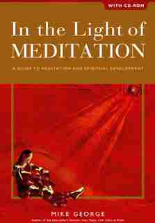 In the Light of Meditation: A Guide To Meditation And Spiritual Development, With Cd by Mike George