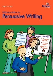 Front cover_Brilliant Activities For Persuasive Writing - Activities For 7-11 Year Olds