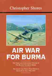 Air War For Burma: The Allied Air Forces Fight Back In South-east Asia 1942-1945 de Christopher Shores