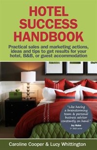 Front cover_Hotel Success Handbook - Practical Sales And Marketing Ideas, Actions, And Tips To Get Results For Your Small Hotel, B&b, Or Guest Accommodation.
