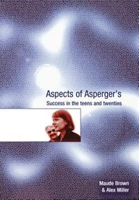 Aspects Of Asperger's: Success in the Teens and Twenties
