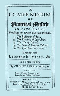 A Compendium of Practical Musick in Five Parts, Together with Lessons for Viols. [Music - Facsimile of 1678 Edition