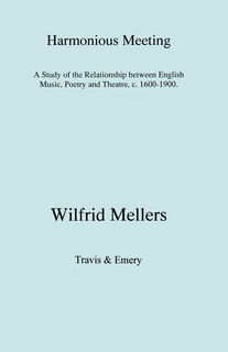 Couverture_Harmonious Meeting. A Study of the Relationship between English Music, Poetry and Theatre, c. 1600-1900.