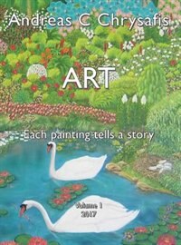 ANDREAS C CHRYSAFIS ART - VOL 1: EACH PAINTING TELLS A STORY