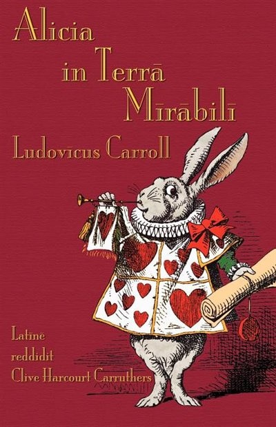 Alicia in Terra Mirabili: Alice's Adventures in Wonderland in Latin