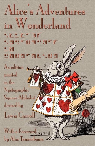 Alice's Adventures In Wonderland: An Edition Printed In The Nyctographic Square Alphabet Devised By Lewis Carroll