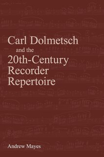 Front cover_Carl Dolmetsch and the 20th-Century Recorder Repertoire