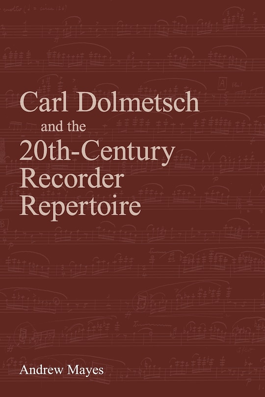 Front cover_Carl Dolmetsch and the 20th-Century Recorder Repertoire