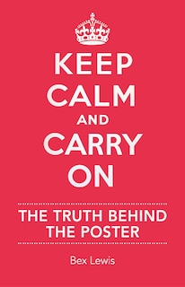 Keep Calm And Carry On: The Truth Behind The Poster