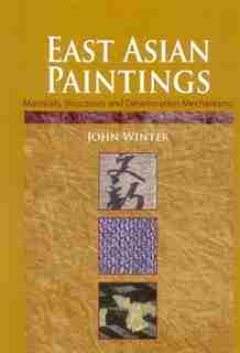 East Asian Paintings: Materials, Structures And Deterioration Mechanisms by John Winter