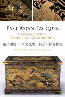East Asian Lacquer: Material Culture, Science and Conservation by Shayne Rivers