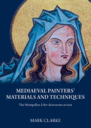 The Medieval Painter's Materials and Techniques: The Montpellier Liber Diversarum Arcium