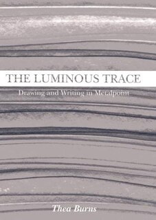 The Luminous Trace: Drawing and Writing in Metalpoint